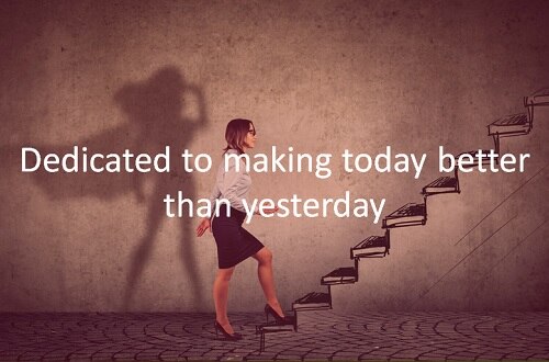Dedicated to making today better than yesterday