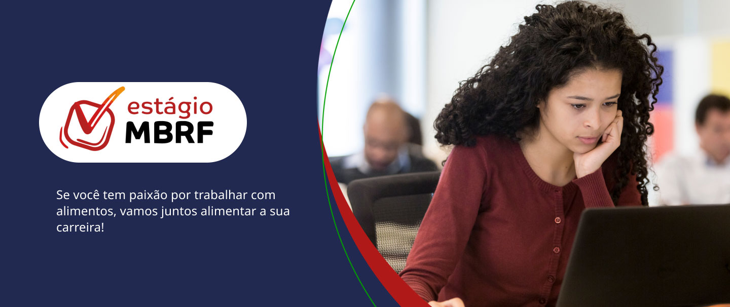 Estágio MBRF. Se você tem paixão por trabalhar com alimentos, vamos juntos alimentar a sua carreira!
