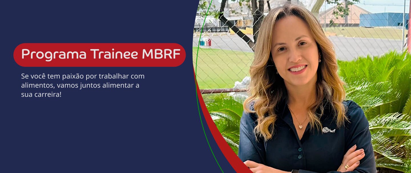 Programa Trainee BRF. Se você tem paixão por trabalhar com alimentos, vamos juntos alimentar a sua carreira!