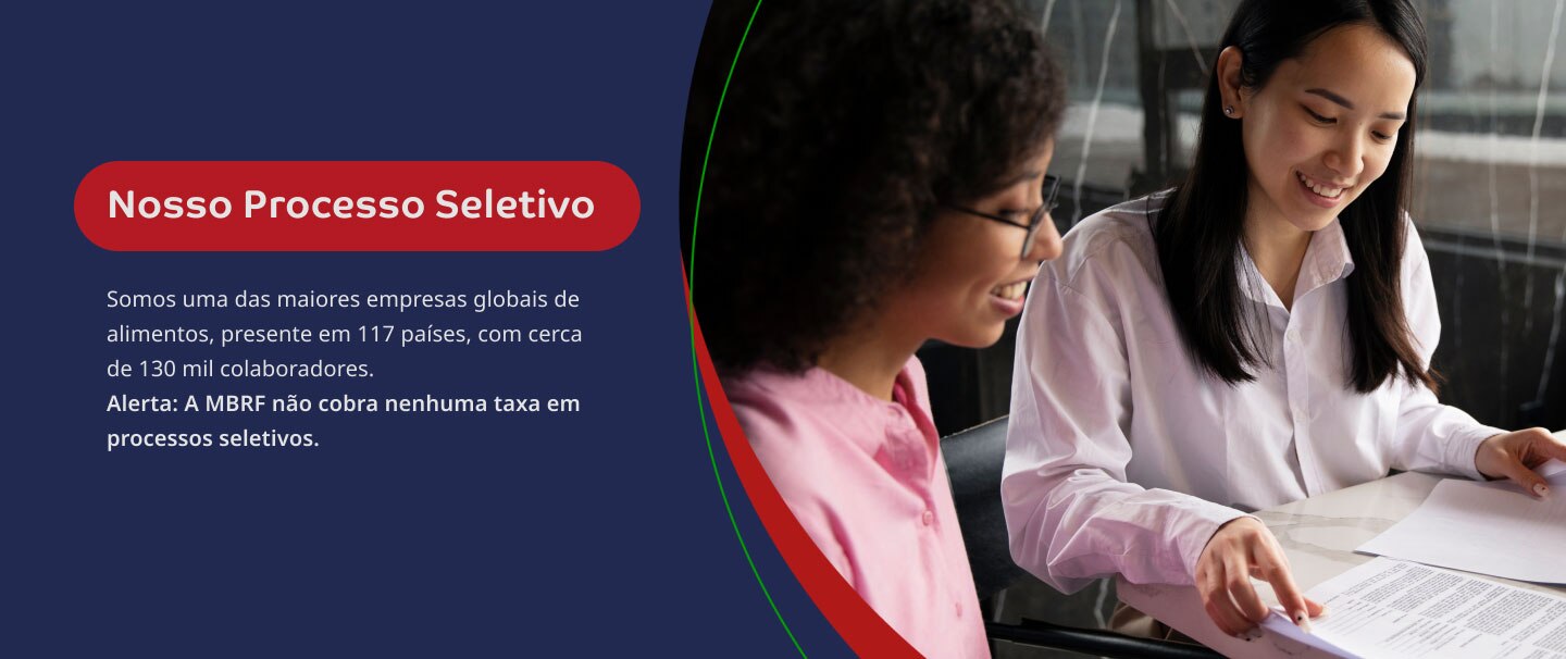Nosso Processo Seletivo. Somos uma das maiores empresas globais de alimentos, presente em 127 países, com cerca de 100 mil colaboradores. Alerta: A BRF não cobra nenhuma taxa em  processos seletivos.