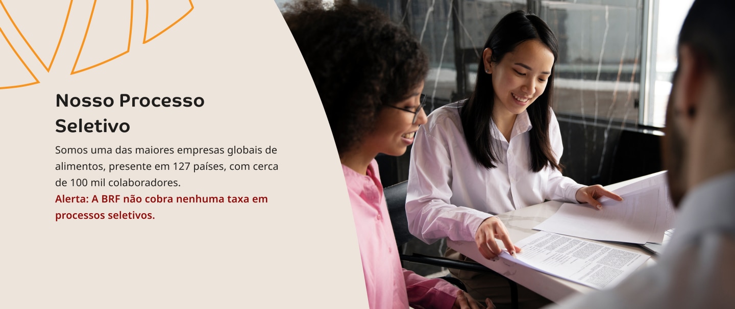 Nosso Processo Seletivo. Somos uma das maiores empresas globais de alimentos, presente em 127 países, com cerca de 100 mil colaboradores.