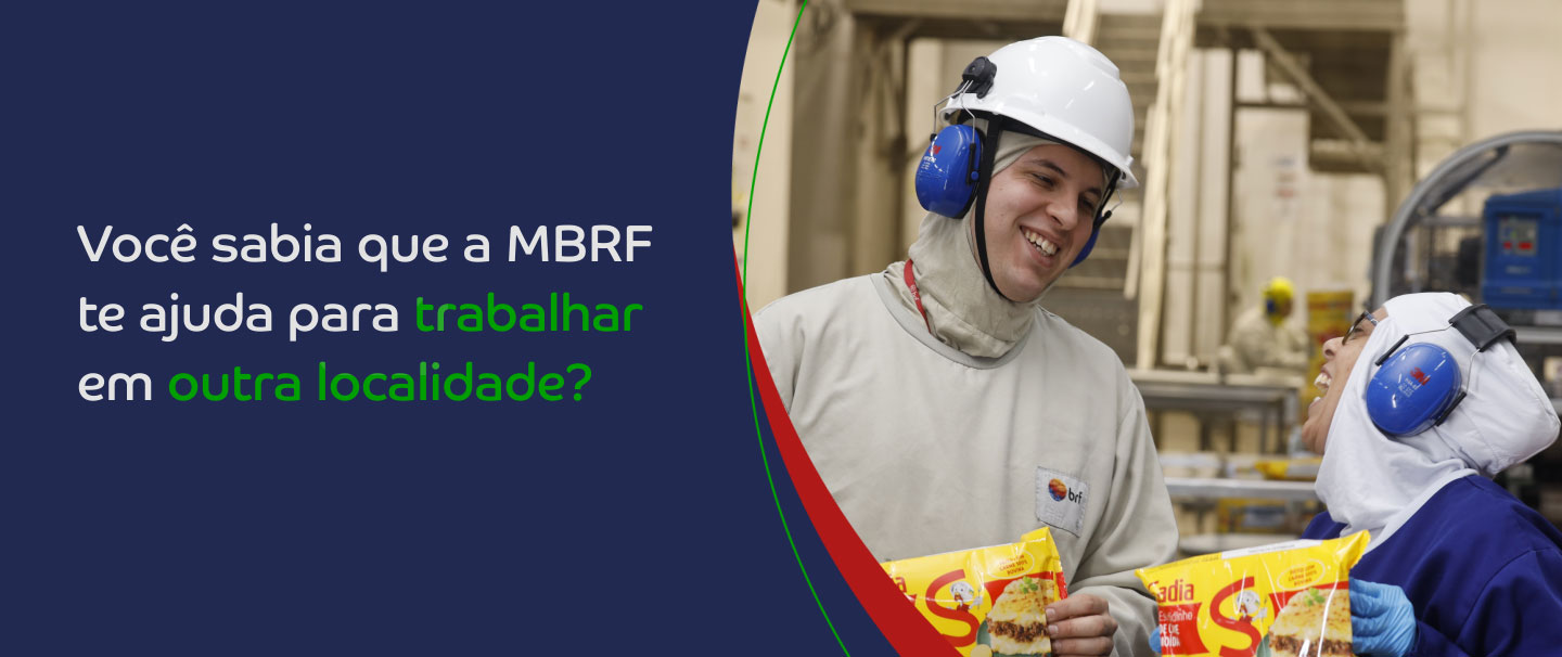 Você sabia que a BRF te auxilia para trabalhar em outra localidade?
