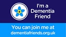 I'm a Dementia friend - You can join me at dementiafriends.org.uk logo