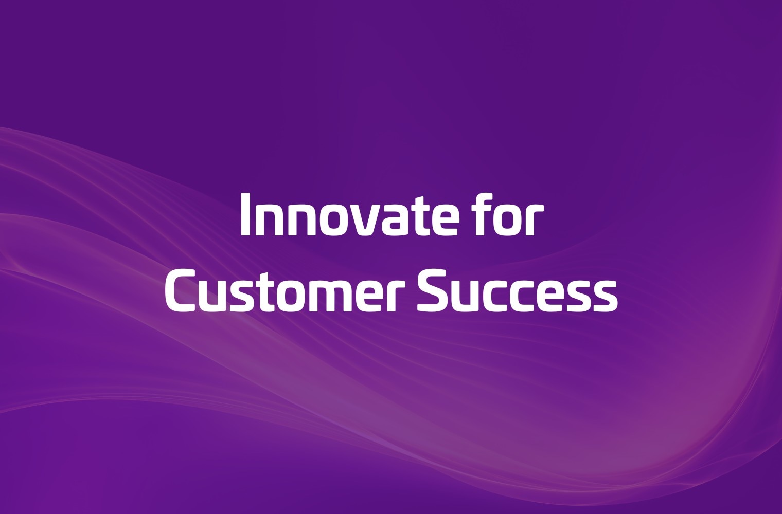 Image of lines in a wave with a purple gradient on top. Caption read: Innovate for Customer Success