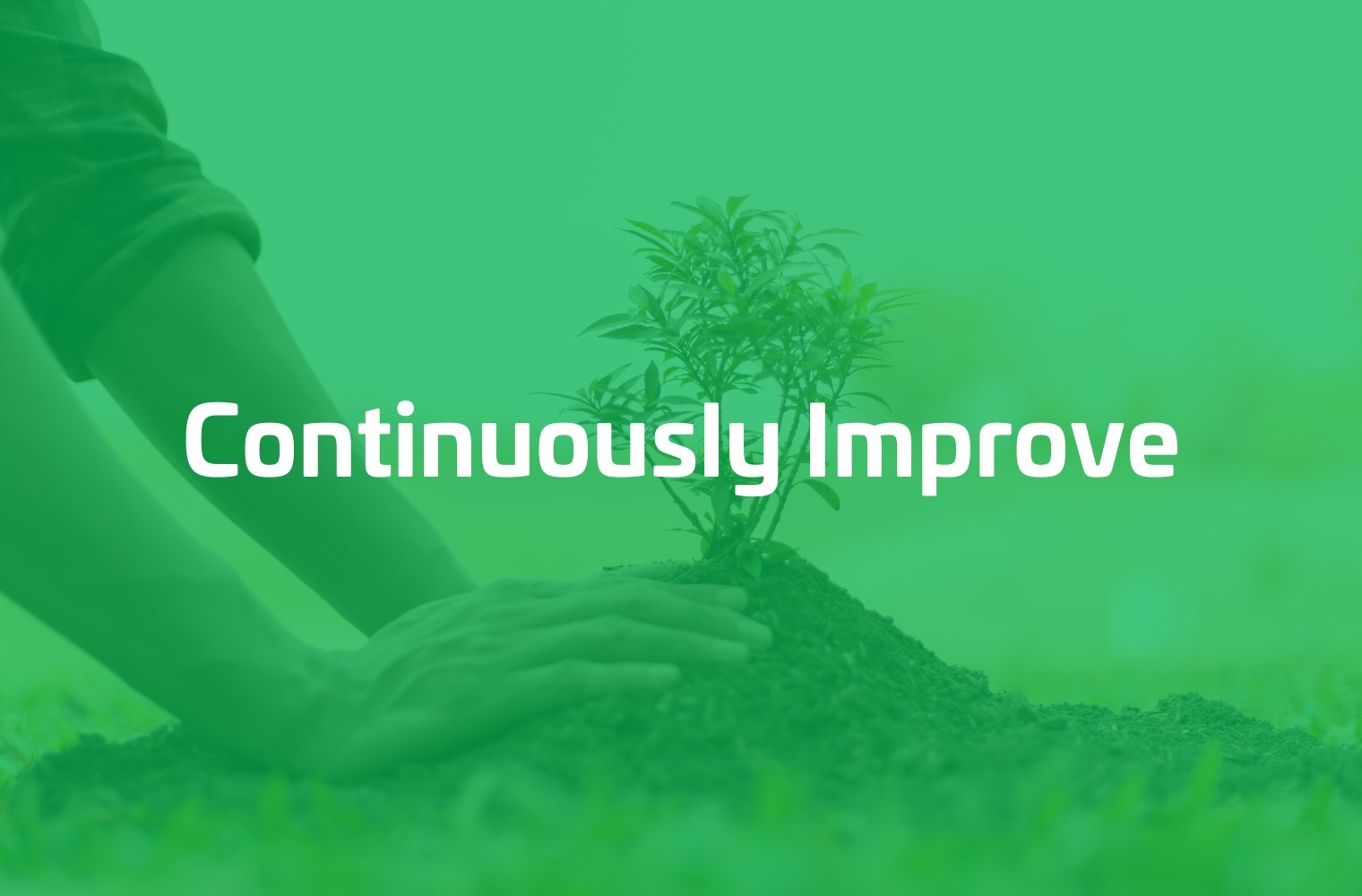 Image of someone planting a plant; image has a green gradient on top and caption that reads: Continuously Improve